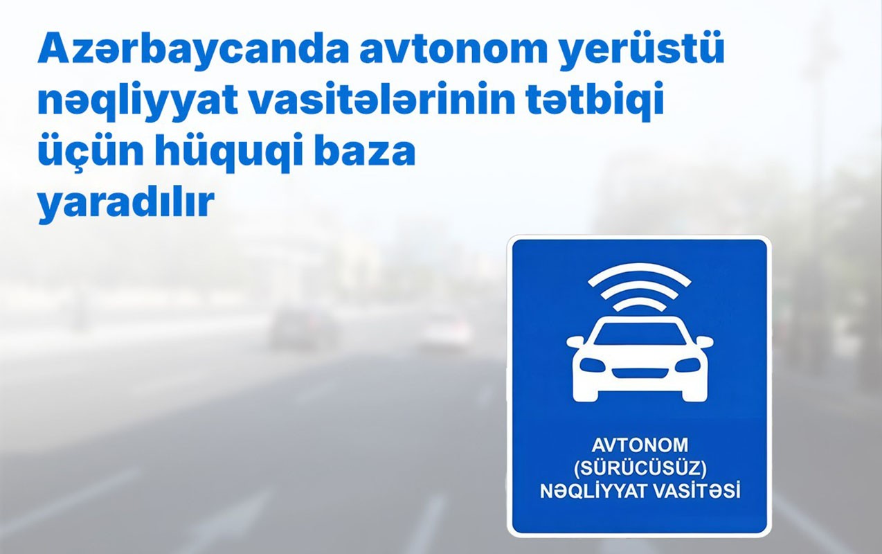Avtonom yerüstü nəqliyyat vasitələrinin tətbiqi üçün hüquqi baza yaradılır