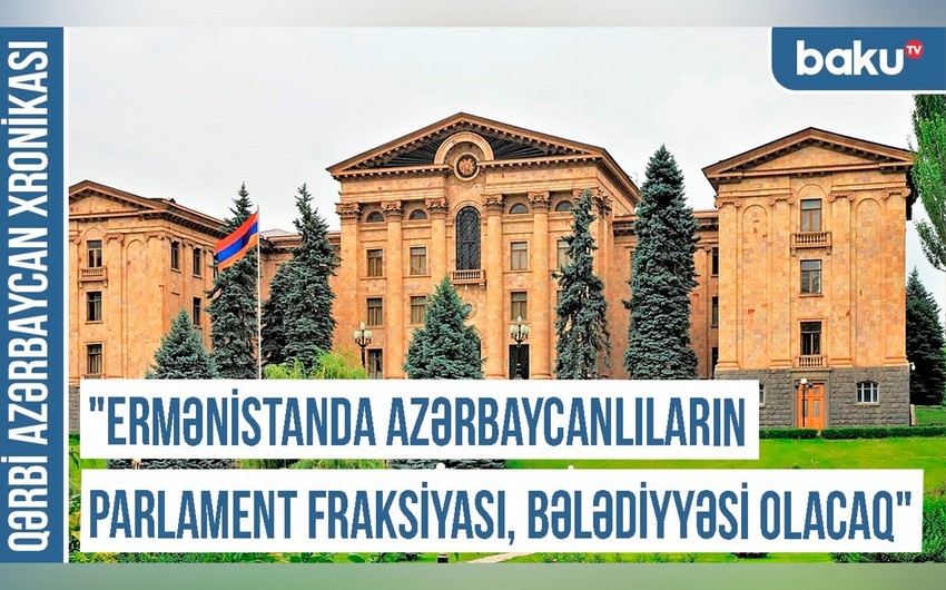 Qərbi Azərbaycan Xronikası: Ermənistan hakimiyyətinin siyasəti azərbaycanlıların qayıdışına zəmin yaradacaq - VİDEO +FOTO